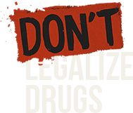 Dont Legalize Drugs